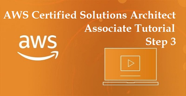 AWS Certified Solutions Architect - Associate Tutorial - Step 3